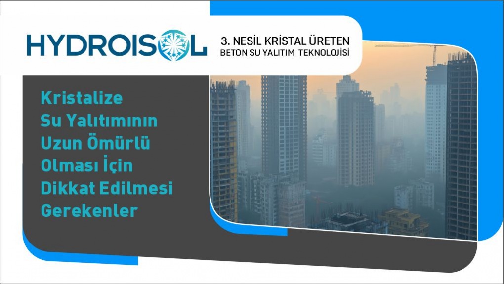 Kristalize Su Yalıtımının Uzun Ömürlü Olması İçin Dikkat Edilmesi Gerekenler