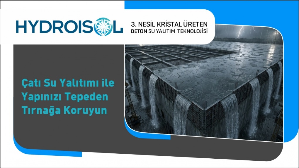 Çatı Su Yalıtımı ile Yapınızı Tepeden Tırnağa Koruyun
