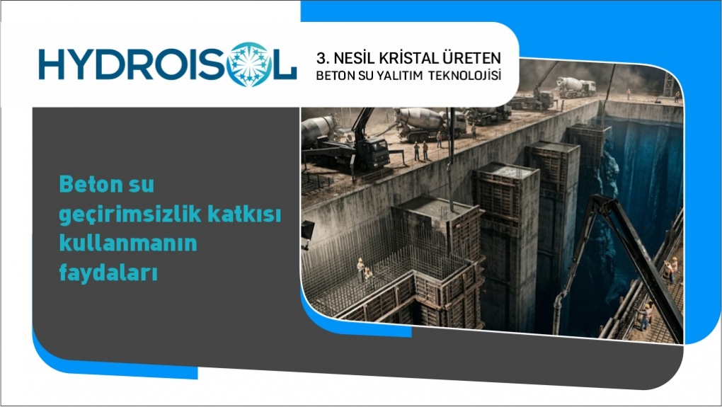 Beton Su Geçirimsizlik Katkısı Kullanmanın Faydaları
